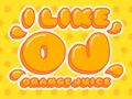 I Like Orange Juice I Like Orange Juice