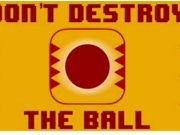 Don't Destroy The Ball 