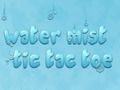 Water Mist Tic Tac Toe 