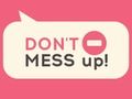 Don't Mess Up! 