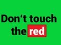 Don't Touch The Red 