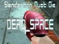 Slenderman Must Die DEAD SPACE 