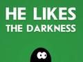 He Likes the Darkness 