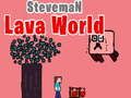 Steveman Lava World 