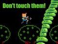 Don't touch them! 