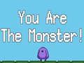 You are the Monster 