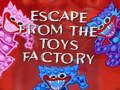 Escape From The Toys Factory 