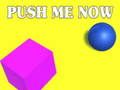 Push Me Now 