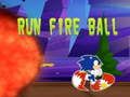 Run in front of the fireball 