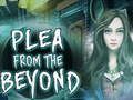 Plea From The Beyond 