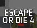 Escape or Die 4 