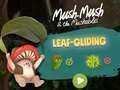 Mush-Mush and the Mushables Leaf Gliding 