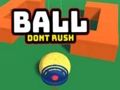 Ball Dont Rush 