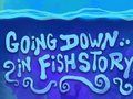 Going Down in Fishstory 