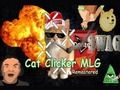 Cat Clicker MLG Cat Clicker MLG