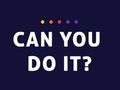 Can You Do It 
