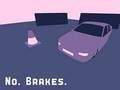 No. Brakes. 