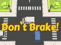 Don't Brake! 