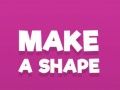 Make A Shape 
