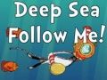 Deep Sea Follow Me! 