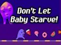 Don't Let Baby Starve! 