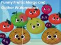 Funny fruits: merge and gather watermelon 