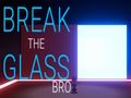 Break the Glass Bro 