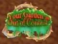Your Garden is Out of Control 