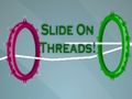 Slide On Threads! 