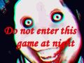 Do not enter this game at night