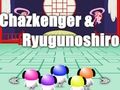 Chazkenger & Ryugunoshiro