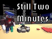 Still Two Minutes