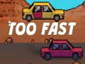 Too Fast — free online game