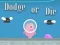 Dodge Or Die — free online game