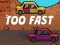 Too Fast — free online game