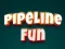 Pipeline Fun — free online game