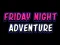 Friday adventure night — free online game
