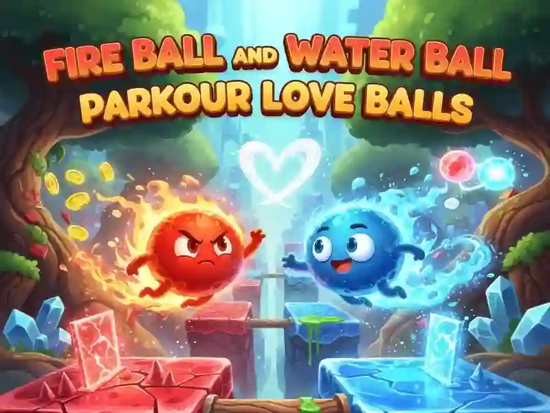 Fire Ball and Water Ball: Parkour Love Balls – tasuta veebimäng
