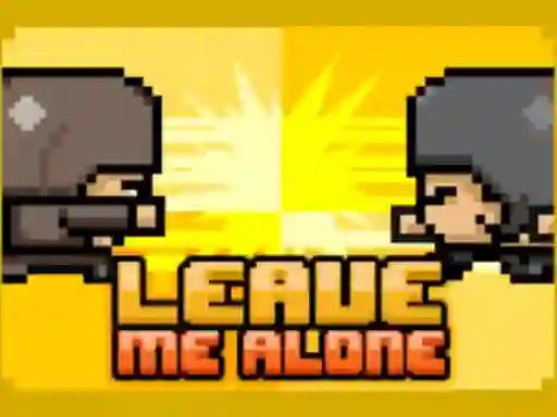 Leave Me Alone — free online game