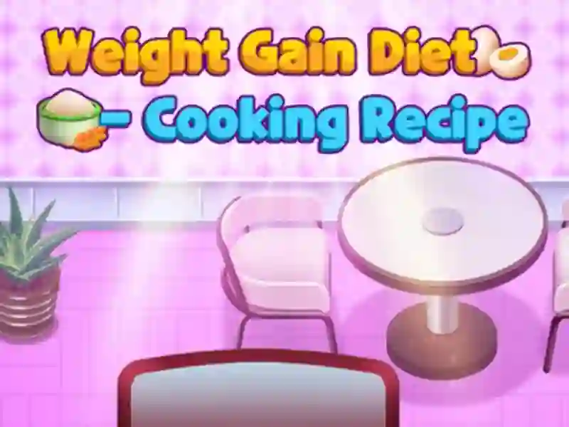 Weight Gain Diet Cooking Recipe – tasuta veebimäng