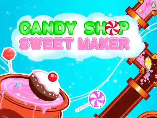 Candy Shop: Sweets Maker — free online game
