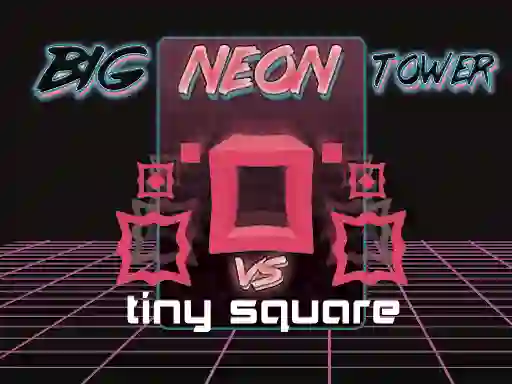 Big Neon Tower vs Tiny Square — free online game