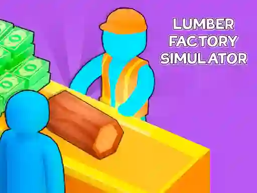 Cluiche Lumber Factory Simulator ar líne