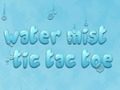 Water Mist Tic Tac Toe 