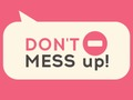 Don't Mess Up! 