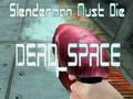 Slenderman Must Die DEAD SPACE 