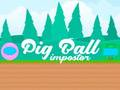 Pig Ball Impostor 