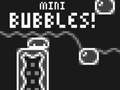 Mini Bubbles! 