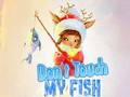 Don't touch my fish 
