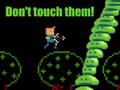 Don't touch them! 